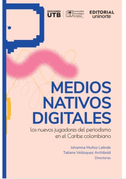 Portada del libro Medios nativos digitales: los nuevos jugadores del periodismo en el Caribe colombiano